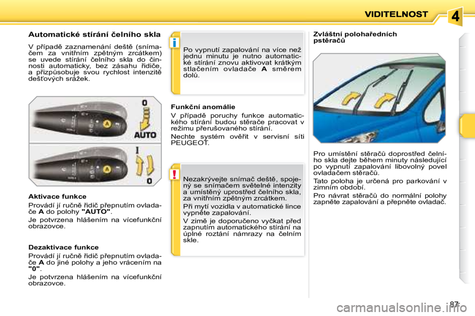 PEUGEOT 207 2008  Návod na použití (in Czech) !
i
�8�7
� � � �Z�v�l�á�š�t�n�í� �p�o�l�o�h�a9�e�d�n�í�c�h�  
�p�s�t)�r�a�čA� 
� � �A�u�t�o�m�a�t�i�c�k�é� �s�t�í�r�á�n�í� �č�e�l�n�í�h�o� �s�k�l�a�  
� �V�  �p9�í�p�a�d)�  �z�a�z�n�a