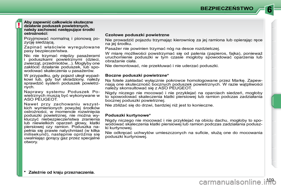 PEUGEOT 207 2007.5  Instrukcja obsługi (in Polish) !
�B�E�Z�P�I�E�C�Z�E0�S�T�W�O
109
� � � �A�b�y� �z�a�p�e�w�n�i�ć� �c�a�ł�k�o�w�i�c�i�e� �s�k�u�t�e�c�z�n�e�  
�d�z�i�a�ł�a�n�i�e� �p�o�d�u�s�z�e�k� �p�o�w�i�e�t�r�z�n�y�c�h�,� 
�n�a�l�eG�y� �z�a�