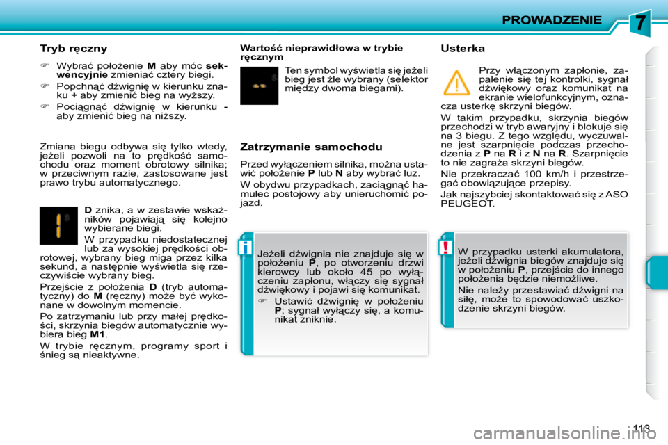 PEUGEOT 207 2007.5  Instrukcja obsługi (in Polish) !�i
113
� � �Z�a�t�r�z�y�m�a�n�i�e� �s�a�m�o�c�h�o�d�u�  
� �P�r�z�e�d� �w�y�ł"�c�z�e�n�i�e�m� �s�i�l�n�i�k�a�,� �m�oG�n�a� �u�s�t�a�- 
�w�i�ć� �p�o�ł�oG�e�n�i�e� � P� � �l�u�b� �  N� � �a�b