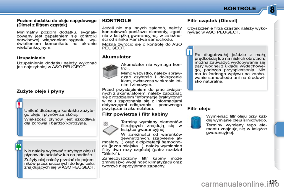 PEUGEOT 207 2007.5  Instrukcja obsługi (in Polish) !
�i
�1�2�5
� �U�n�i�k�a�ć� �d�ł�uG�s�z�e�g�o� �k�o�n�t�a�k�t�u� �z�uG�y�t�e�- 
�g�o� �o�l�e�j�u� �i� �p�ł�y�n�ó�w� �z�e� �s�k�ó�r"�.�  
� �W�i
�k�s�z�o;�ć�  �p�ł�y�n�ó�w�  �j�e�s�t� 