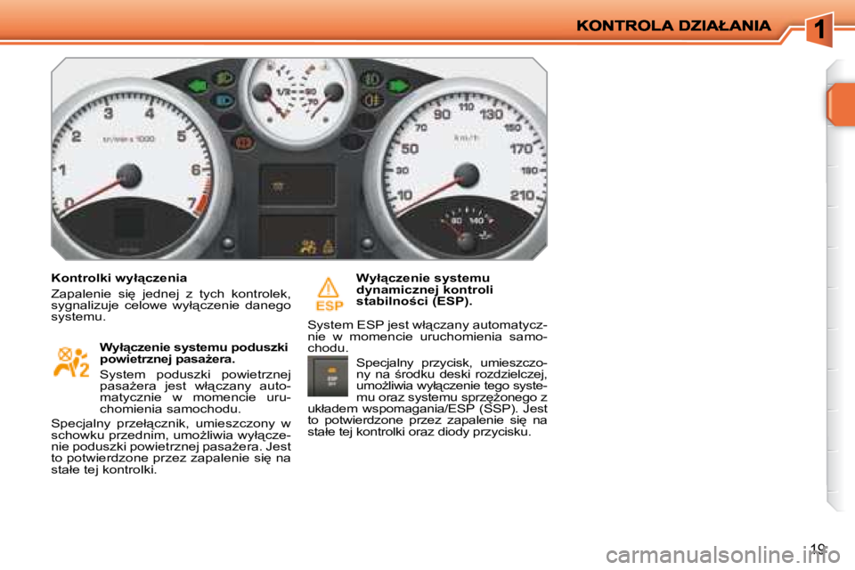 PEUGEOT 207 2007.5  Instrukcja obsługi (in Polish) 19
� � �K�o�n�t�r�o�l�k�i� �w�y�ł"�c�z�e�n�i�a�  
� �Z�a�p�a�l�e�n�i�e�  �s�i
�  �j�e�d�n�e�j�  �z�  �t�y�c�h�  �k�o�n�t�r�o�l�e�k�,�  
�s�y�g�n�a�l�i�z�u�j�e�  �c�e�l�o�w�e�  �w�y�ł"�c�z