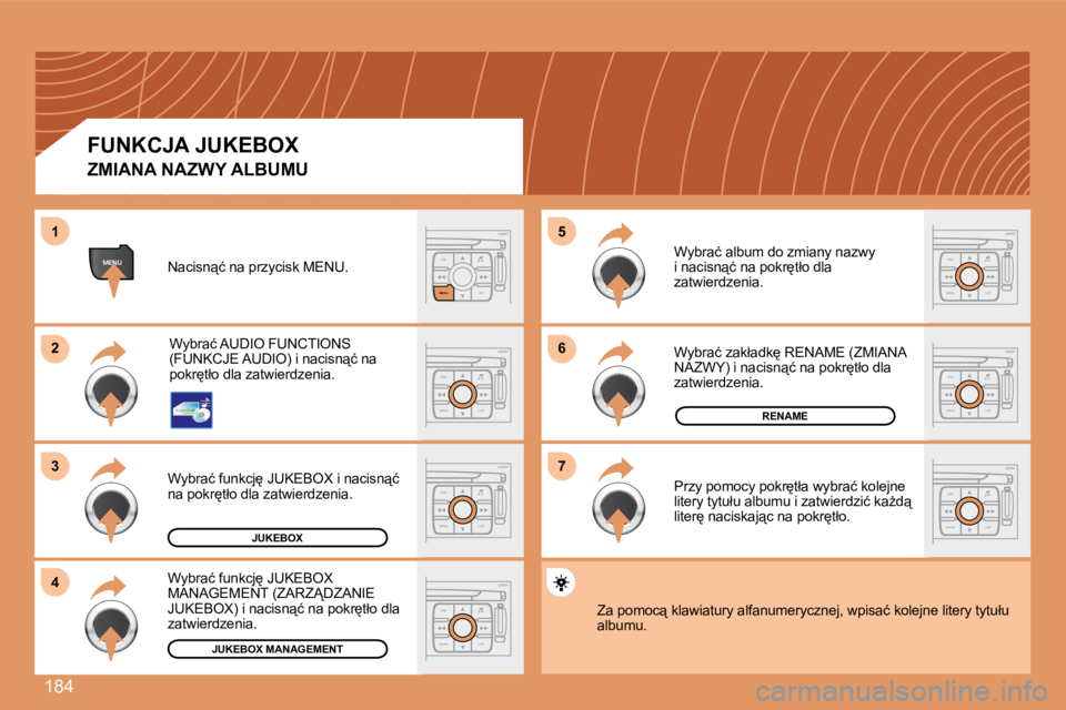 PEUGEOT 207 2007.5  Instrukcja obsługi (in Polish) 184
ESC
MENU LIST
ESC
MENU LIST
6 
�7
5
ESC
LIST
MENU
MENU
ESC
MENU LIST
2 
3
4
1
ESC
MENU LIST
ESC
MENU LIST
ESC
MENU LIST
ESC
MENU LIST
JUKEBOX
RENAME
JUKEBOX MANAGEMENT
ZMIANA NAZWY ALBUMU
�N�a�c�i