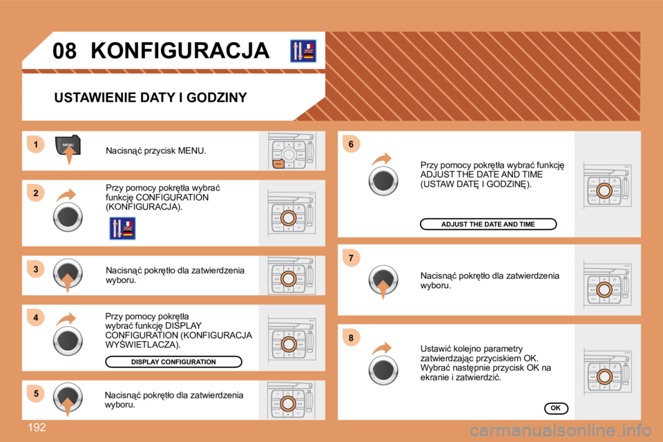 PEUGEOT 207 2007.5  Instrukcja obsługi (in Polish) �1�9�2
ESCLIST
MENU
ESC
MENU LIST
ESC
MENU LIST
ESC
MENU LIST
ESC
MENU LIST
MENU
ESC
MENU LIST
ESC
MENU LIST
1 
2 
3 
4
5 6 
�7 
8
ESC
MENU LIST
08 KONFIGURACJA
USTAWIENIE DATY I GODZINY
�N�a�c�i�s�n