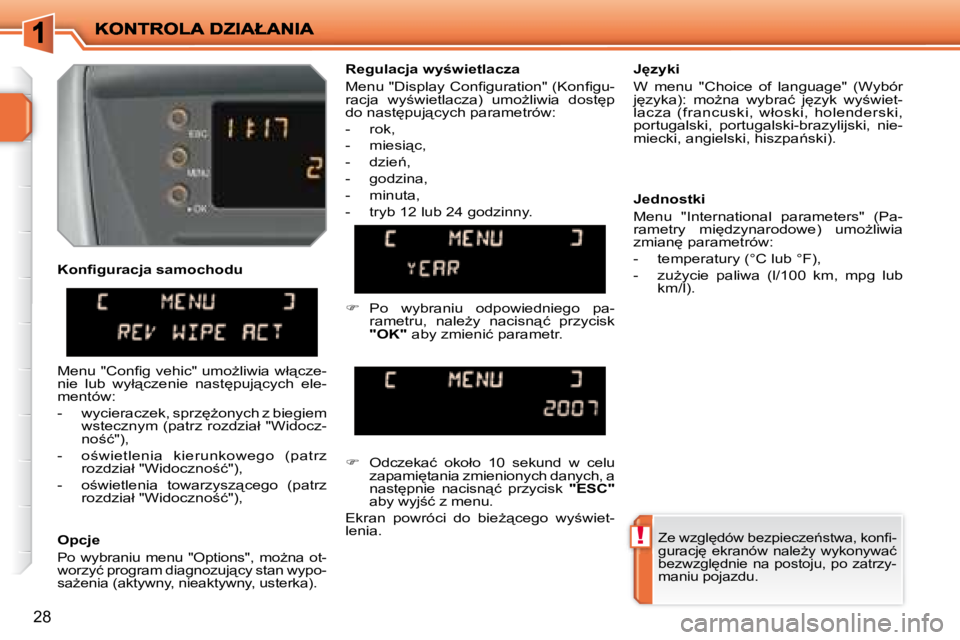 PEUGEOT 207 2007.5  Instrukcja obsługi (in Polish) !
28
� � �O�p�c�j�e� 
� �P�o�  �w�y�b�r�a�n�i�u�  �m�e�n�u�  �"�O�p�t�i�o�n�s�"�,�  �m�oG�n�a�  �o�t�- 
�w�o�r�z�y�ć� �p�r�o�g�r�a�m� �d�i�a�g�n�o�z�u�j"�c�y� �s�t�a�n� �w�y�p�o�-
�s�a