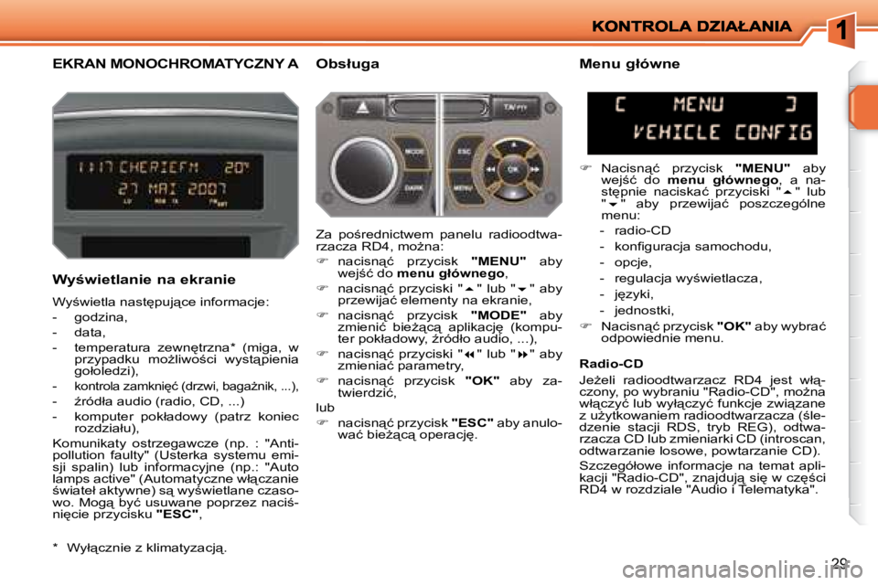 PEUGEOT 207 2007.5  Instrukcja obsługi (in Polish) 29
� � � � � � � �E�K�R�A�N� �M�O�N�O�C�H�R�O�M�A�T�Y�C�Z�N�Y� �A� � � �O�b�s�ł�u�g�a� 
� � �W�y�w�i�e�t�l�a�n�i�e� �n�a� �e�k�r�a�n�i�e�  
� �W�y;�w�i�e�t�l�a� �n�a�s�t
�p�u�j"�c�e� �i�n�f�