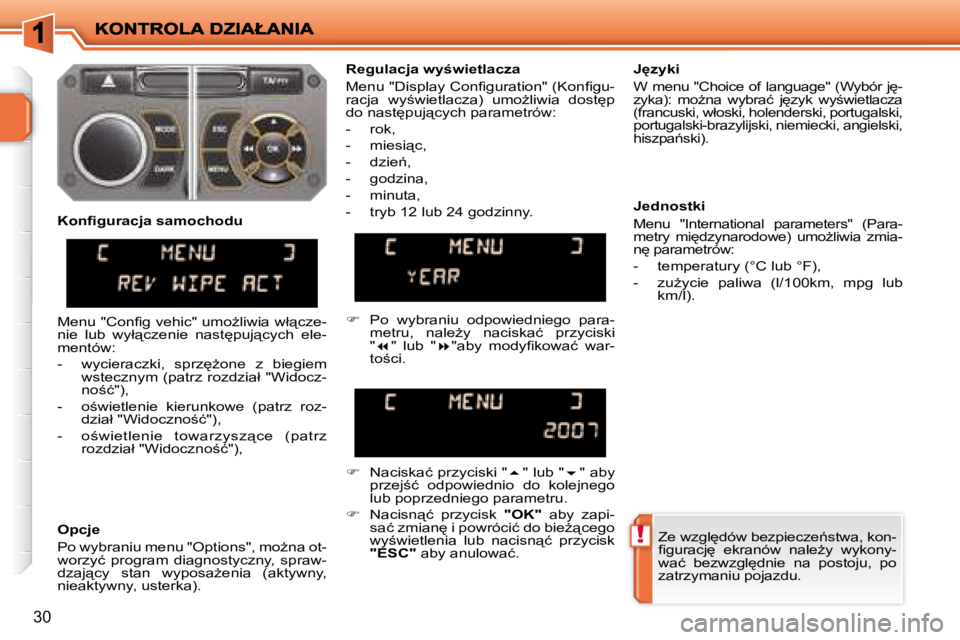 PEUGEOT 207 2007.5  Instrukcja obsługi (in Polish) !
30
� �Z�e� �w�z�g�l
�d�ó�w� �b�e�z�p�i�e�c�z�e1�s�t�w�a�,� �k�o�n�- 
�i� �g�u�r�a�c�j
�  �e�k�r�a�n�ó�w�  �n�a�l�eG�y�  �w�y�k�o�n�y�-
�w�a�ć�  �b�e�z�w�z�g�l
�d�n�i�e�  �n�a�  �p�o�s�t�o�j�