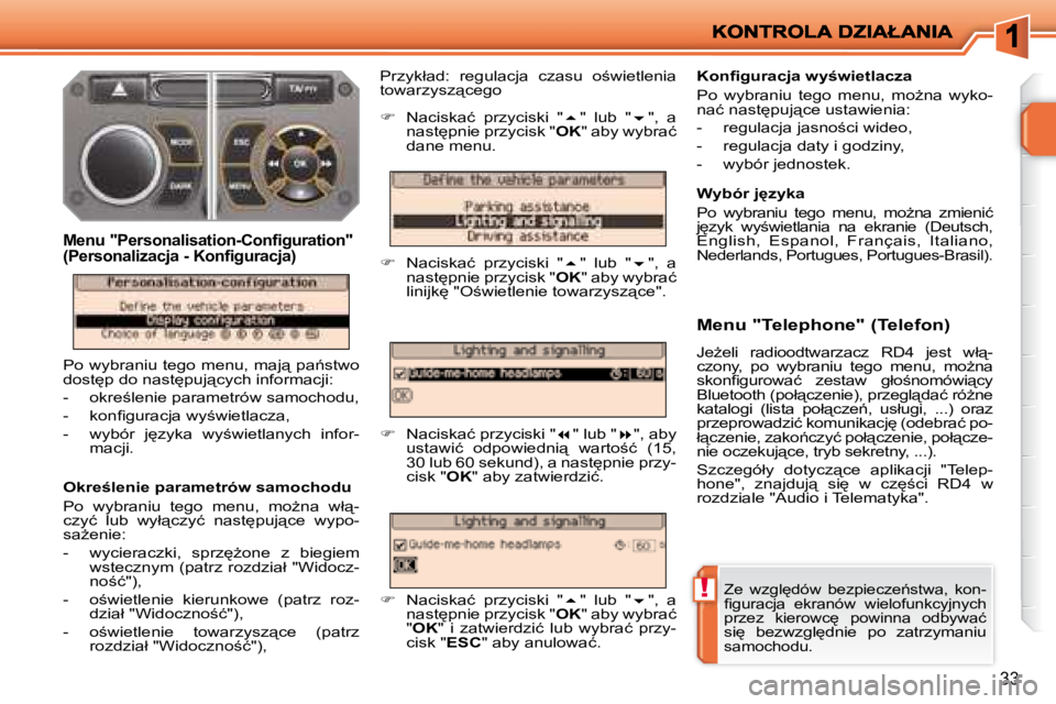 PEUGEOT 207 2007.5  Instrukcja obsługi (in Polish) !
33
� � �O�k�r�e�l�e�n�i�e� �p�a�r�a�m�e�t�r�ó�w� �s�a�m�o�c�h�o�d�u�  
� �P�o�  �w�y�b�r�a�n�i�u�  �t�e�g�o�  �m�e�n�u�,�  �m�oG�n�a�  �w�ł"�- 
�c�z�y�ć�  �l�u�b�  �w�y�ł"�c�z�y�ć�