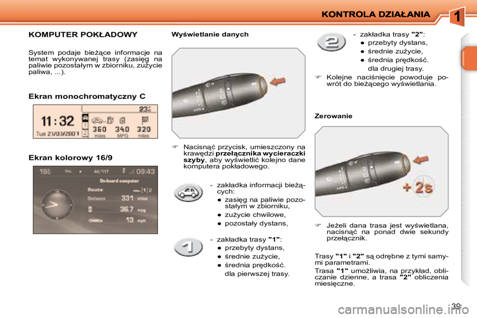 PEUGEOT 207 2007.5  Instrukcja obsługi (in Polish) 39
  Ekran kolorowy 16/9 � � � �-� �  �z�a�k�ł�a�d�k�a� �i�n�f�o�r�m�a�c�j�i� �b�i�eG"�-�c�y�c�h�:� 

