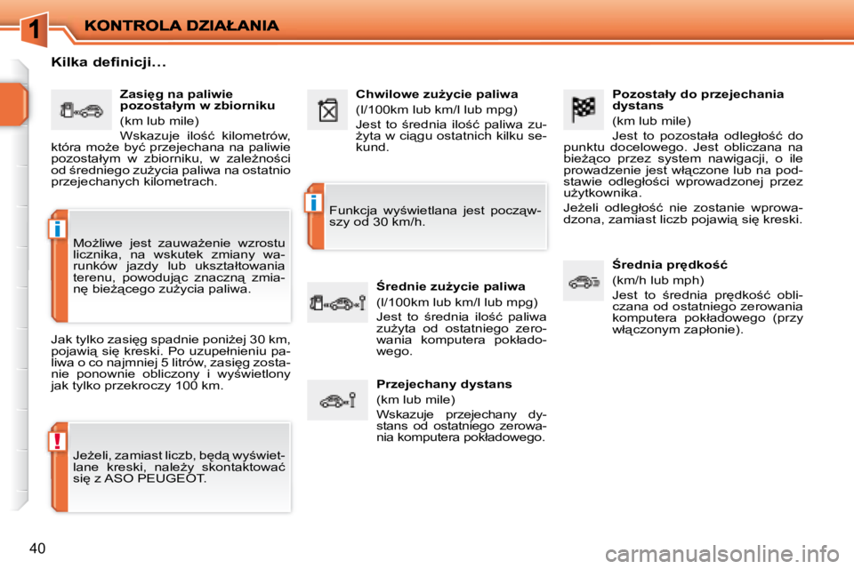 PEUGEOT 207 2007.5  Instrukcja obsługi (in Polish) !
�i
�i
�4�0
� � �P�o�z�o�s�t�a�ł�y� �d�o� �p�r�z�e�j�e�c�h�a�n�i�a�  
�d�y�s�t�a�n�s�  
� �(�k�m� �l�u�b� �m�i�l�e�)�  
� �J�e�s�t�  �t�o�  �p�o�z�o�s�t�a�ł�a�  �o�d�l�e�g�ł�o;�ć�  �d�o� 
�p�u�n