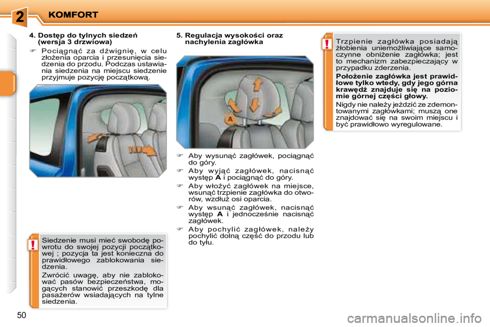 PEUGEOT 207 2007.5  Instrukcja obsługi (in Polish) !
!
�5�0
� �S�i�e�d�z�e�n�i�e�  �m�u�s�i�  �m�i�e�ć�  �s�w�o�b�o�d
�  �p�o�- 
�w�r�o�t�u�  �d�o�  �s�w�o�j�e�j�  �p�o�z�y�c�j�i�  �p�o�c�z"�t�k�o�-
�w�e�j�  �;�  �p�o�z�y�c�j�a�  �t�a�  �j�e�s�