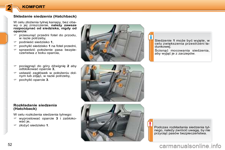PEUGEOT 207 2007.5  Instrukcja obsługi (in Polish) !
i
�5�2
� � �S�k�ł�a�d�a�n�i�e� �s�i�e�d�z�e�n�i�a� �(�H�a�t�c�h�b�a�c�k�)�  
� �W� �c�e�l�u� �z�ł�oG�e�n�i�a� �t�y�l�n�e�j� �k�a�n�a�p�y�,� �b�e�z� �o�b�a�- 
�w�y�  �o�  �j�e�j�  �z�n�i�s�z�c�z�e