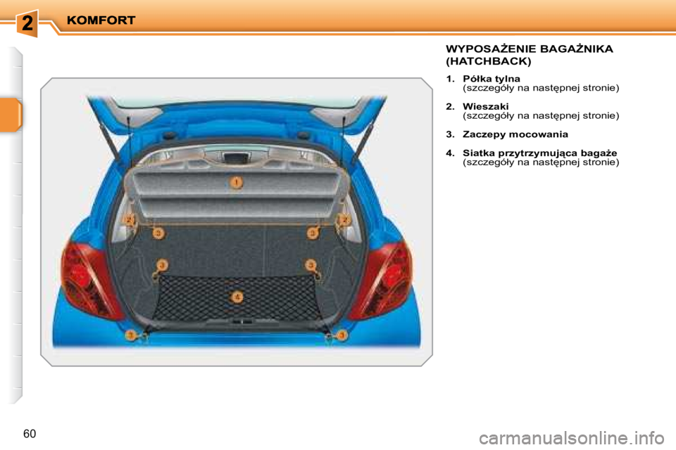 PEUGEOT 207 2007.5  Instrukcja obsługi (in Polish) 60
� � � � � � � �W�Y�P�O�S�AF�E�N�I�E� �B�A�G�AF�N�I�K�A� 
�(�H�A�T�C�H�B�A�C�K�)� 
   
1.     �P�ó�ł�k�a� �t�y�l�n�a     
�(�s�z�c�z�e�g�ó�ł�y� �n�a� �n�a�s�t
�p�n�e�j� �s�t�r�o�n�i�e�)� 
  
