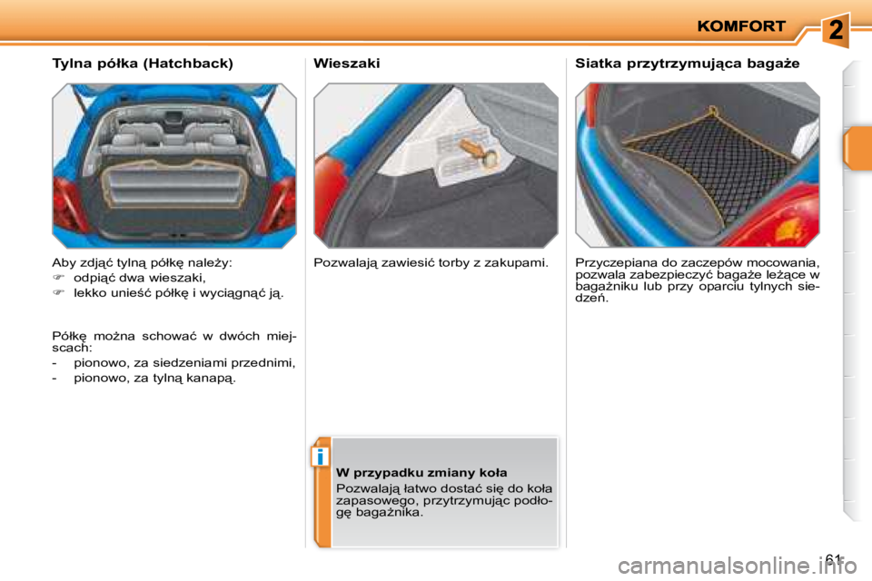 PEUGEOT 207 2007.5  Instrukcja obsługi (in Polish) i
61
      Wieszaki � �P�r�z�y�c�z�e�p�i�a�n�a� �d�o� �z�a�c�z�e�p�ó�w� �m�o�c�o�w�a�n�i�a�,�  
�p�o�z�w�a�l�a� �z�a�b�e�z�p�i�e�c�z�y�ć� �b�a�g�aG�e� �l�eG"�c�e� �w� 
�b�a�g�aG�n�i�k�u�  �l