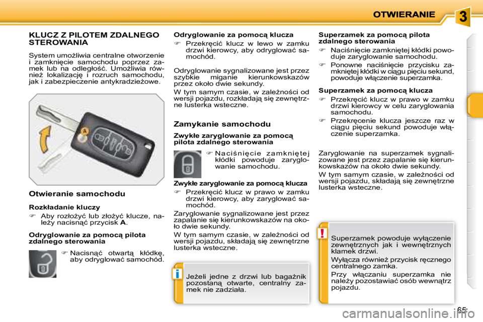 PEUGEOT 207 2007.5  Instrukcja obsługi (in Polish) !
i
65
� �S�u�p�e�r�z�a�m�e�k� �p�o�w�o�d�u�j�e� �w�y�ł"�c�z�e�n�i�e�  
�z�e�w�n
�t�r�z�n�y�c�h�  �j�a�k�  �i�  �w�e�w�n
�t�r�z�n�y�c�h� 
�k�l�a�m�e�k� �d�r�z�w�i�.�  
� �W�y�ł"�c�z�a� �