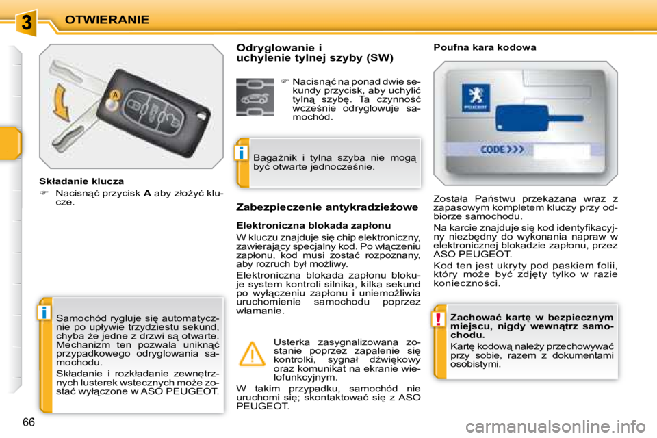 PEUGEOT 207 2007.5  Instrukcja obsługi (in Polish) !i
i
OTWIERANIE
66
  
�Z�a�c�h�o�w�a�ć�  �k�a�r�t'�  �w�  �b�e�z�p�i�e�c�z�n�y�m�  
�m�i�e�j�s�c�u�,�  �n�i�g�d�y�  �w�e�w�n"�t�r�z�  �s�a�m�o�-
�c�h�o�d�u�.   
� �K�a�r�t
� �k�o�d�o�w