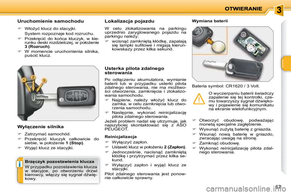 PEUGEOT 207 2007.5  Instrukcja obsługi (in Polish) i
67
� � � � � � � � � � �U�r�u�c�h�o�m�i�e�n�i�e� �s�a�m�o�c�h�o�d�u�  
   
� � �  �W�ł�oG�y�ć� �k�l�u�c�z� �d�o� �s�t�a�c�y�j�k�i�.� � 
�  �S�y�s�t�e�m� �r�o�z�p�o�z�n�a�j�e� �k�o�d� �r�o�z�r�