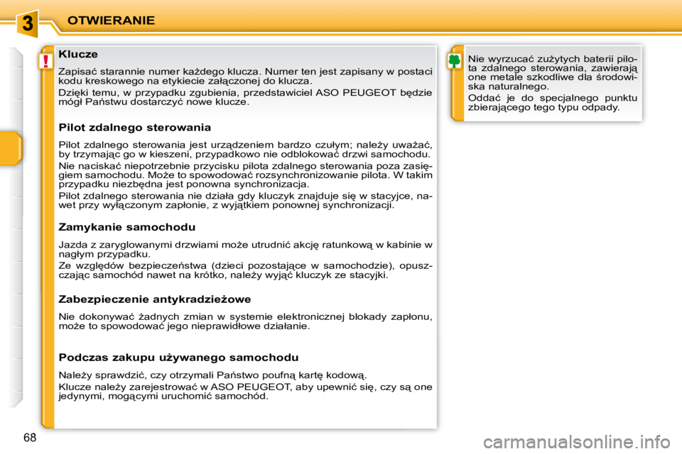 PEUGEOT 207 2007.5  Instrukcja obsługi (in Polish) !
OTWIERANIE
68
� � � � � � � � � � � � � � �K�l�u�c�z�e�  
� �Z�a�p�i�s�a�ć� �s�t�a�r�a�n�n�i�e� �n�u�m�e�r� �k�aG�d�e�g�o� �k�l�u�c�z�a�.� �N�u�m�e�r� �t�e�n� �j�e�s�t� �z�a�p�i�s�a�n�y� �w� �p�o�