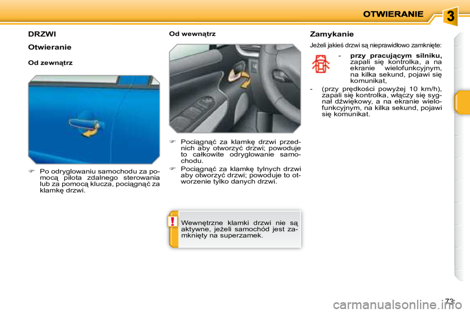 PEUGEOT 207 2007.5  Instrukcja obsługi (in Polish) !
�7�3
         DRZWI 
   
� � �  �P�o� �o�d�r�y�g�l�o�w�a�n�i�u� �s�a�m�o�c�h�o�d�u� �z�a� �p�o�-
�m�o�c"�  �p�i�l�o�t�a�  �z�d�a�l�n�e�g�o�  �s�t�e�r�o�w�a�n�i�a�  
�l�u�b� �z�a� �p�o�m�o�c