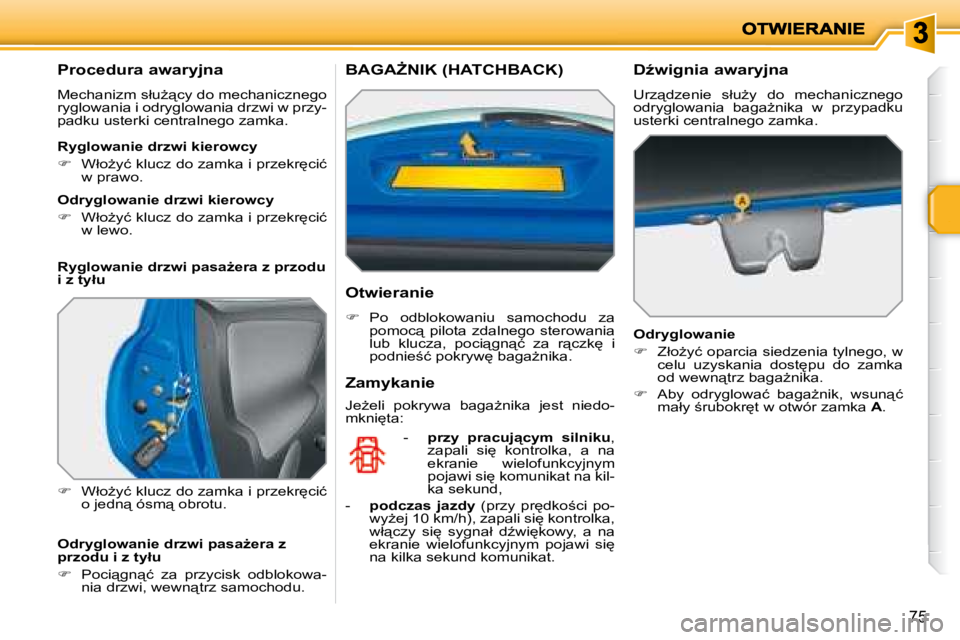 PEUGEOT 207 2007.5  Instrukcja obsługi (in Polish) 75
� � � � � � � � �P�r�o�c�e�d�u�r�a� �a�w�a�r�y�j�n�a�  
� �M�e�c�h�a�n�i�z�m� �s�ł�uG"�c�y� �d�o� �m�e�c�h�a�n�i�c�z�n�e�g�o�  
�r�y�g�l�o�w�a�n�i�a� �i� �o�d�r�y�g�l�o�w�a�n�i�a� �d�r�z�w�i
