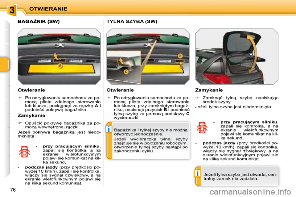 PEUGEOT 207 2007.5  Instrukcja obsługi (in Polish) i
i
OTWIERANIE
76
� � �O�t�w�i�e�r�a�n�i�e�  
   
� � �  �P�o� �o�d�r�y�g�l�o�w�a�n�i�u� �s�a�m�o�c�h�o�d�u� �z�a� �p�o�-
�m�o�c"�  �p�i�l�o�t�a�  �z�d�a�l�n�e�g�o�  �s�t�e�r�o�w�a�n�i�a�  
�l