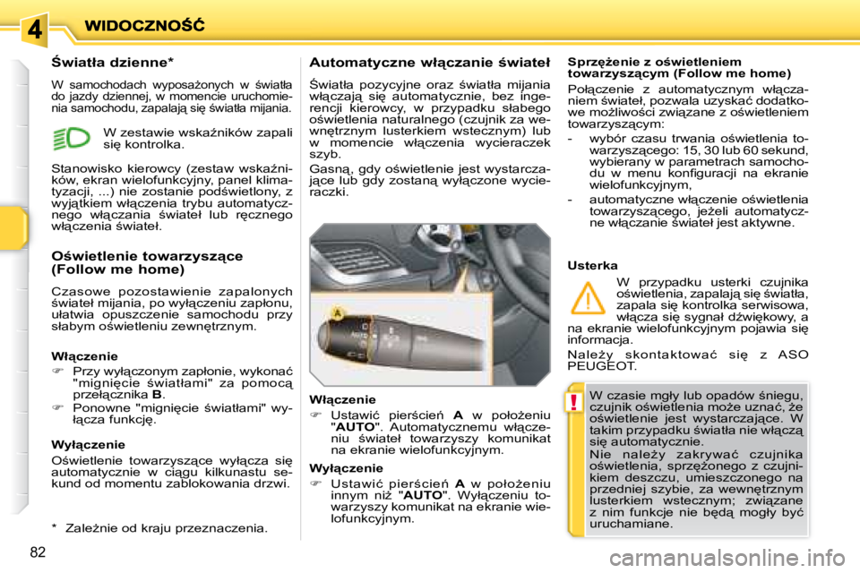 PEUGEOT 207 2007.5  Instrukcja obsługi (in Polish) !
82
� �W� �c�z�a�s�i�e� �m�g�ł�y� �l�u�b� �o�p�a�d�ó�w� ;�n�i�e�g�u�,�  
�c�z�u�j�n�i�k� �o;�w�i�e�t�l�e�n�i�a� �m�oG�e� �u�z�n�a�ć�,� G�e� 
�o;�w�i�e�t�l�e�n�i�e�  �j�e�s�t�  �w�y�s�t�a�r�c�
