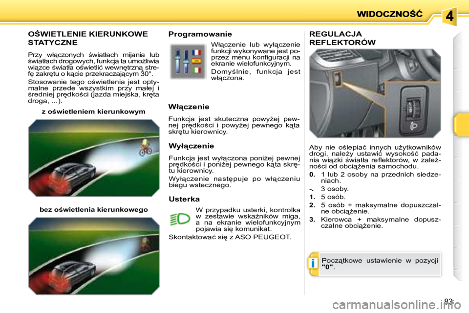 PEUGEOT 207 2007.5  Instrukcja obsługi (in Polish) �i
�8�3
� � � � � � � �O:�W�I�E�T�L�E�N�I�E� �K�I�E�R�U�N�K�O�W�E� 
�S�T�A�T�Y�C�Z�N�E� 
 �P�r�z�y�  �w�ł"�c�z�o�n�y�c�h�  ;�w�i�a�t�ł�a�c�h�  �m�i�j�a�n�i�a�  �l�u�b�  
;�w�i�a�t�ł�a�c�h� 