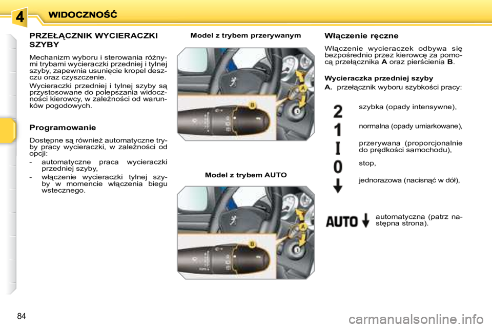 PEUGEOT 207 2007.5  Instrukcja obsługi (in Polish) 84
� � � � � � � �P�R�Z�E�Ł�C�Z�N�I�K� �W�Y�C�I�E�R�A�C�Z�K�I� 
�S�Z�Y�B�Y� 
� �M�e�c�h�a�n�i�z�m� �w�y�b�o�r�u� �i� �s�t�e�r�o�w�a�n�i�a� �r�óG�n�y�- 
�m�i� �t�r�y�b�a�m�i� �w�y�c�i�e�r�a�c�z�k�