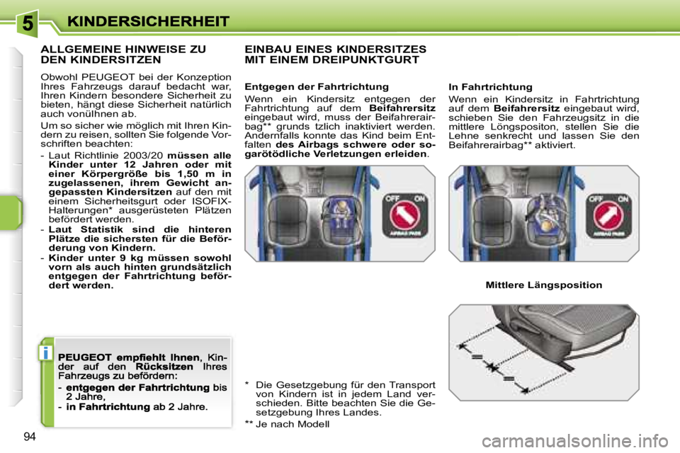 PEUGEOT 207 2007  Betriebsanleitungen (in German) �i
�9�4
�A�L�L�G�E�M�E�I�N�E� �H�I�N�W�E�I�S�E� �Z�U�  
�D�E�N� �K�I�N�D�E�R�S�I�T�Z�E�N� 
�O�b�w�o�h�l�  �P�E�U�G�E�O�T�  �b�e�i�  �d�e�r�  �K�o�n�z�e�p�t�i�o�n� �I�h�r�e�s�  �F�a�h�r�z�e�u�g�s�  �d�
