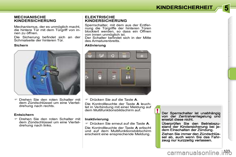 PEUGEOT 207 2007  Betriebsanleitungen (in German) �!
�1�0�3
�M�E�C�H�A�N�I�S�C�H�E�  
�K�I�N�D�E�R�S�I�C�H�E�R�U�N�G� 
�M�e�c�h�a�n�i�s�m�u�s�,� �d�e�r� �e�s� �u�n�m�ö�g�l�i�c�h� �m�a�c�h�t�,� �d�i�e�  �h�i�n�t�e�r�e� �T�ü�r�  �m�i�t�  �d�e�m� �T�