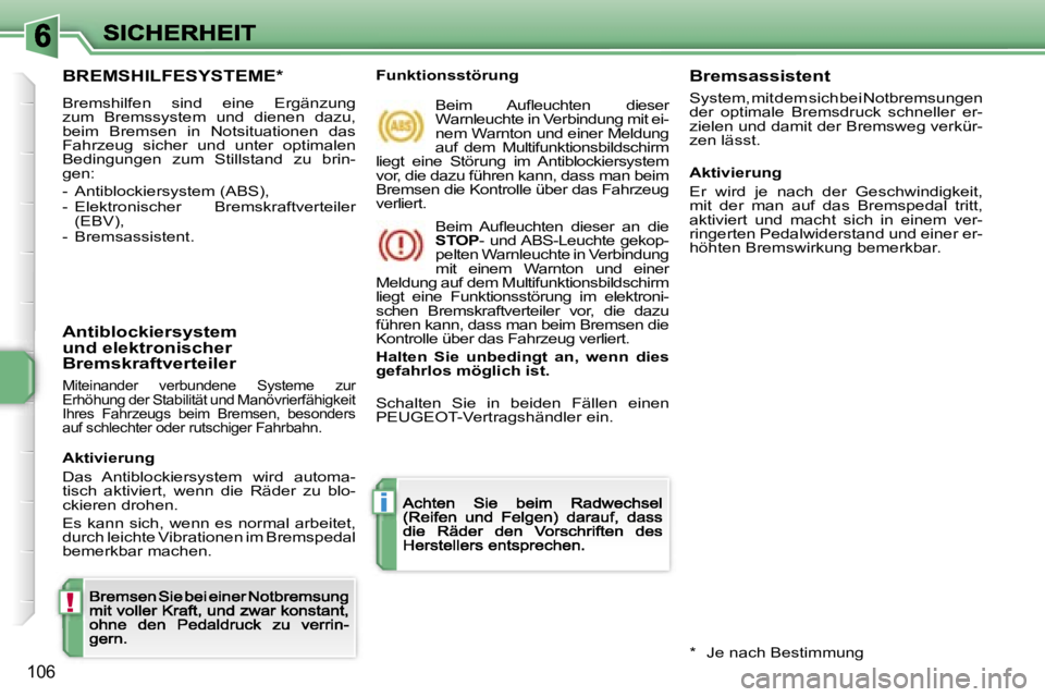 PEUGEOT 207 2007  Betriebsanleitungen (in German) �!
�i
�1�0�6
�B�R�E�M�S�H�I�L�F�E�S�Y�S�T�E�M�E�*
�B�r�e�m�s�h�i�l�f�e�n�  �s�i�n�d�  �e�i�n�e�  �E�r�g�ä�n�z�u�n�g� �z�u�m�  �B�r�e�m�s�s�y�s�t�e�m�  �u�n�d�  �d�i�e�n�e�n�  �d�a�z�u�,� �b�e�i�m�  �