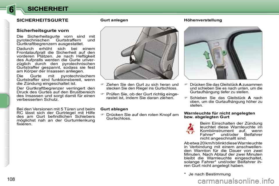 PEUGEOT 207 2007  Betriebsanleitungen (in German) �1�0�8
�S�I�C�H�E�R�H�E�I�T�S�G�U�R�T�E
�S�i�c�h�e�r�h�e�i�t�s�g�u�r�t�e� �v�o�r�n
�D�i�e�  �S�i�c�h�e�r�h�e�i�t�s�g�u�r�t�e�  �v�o�r�n�  �s�i�n�d�  �m�i�t� �p�y�r�o�t�e�c�h�n�i�s�c�h�e�n�  �G�u�r�t�s