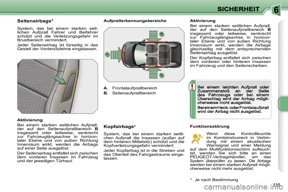 PEUGEOT 207 2007  Betriebsanleitungen (in German) �!
�1�1�3
�S�e�i�t�e�n�a�i�r�b�a�g�s�*
�S�y�s�t�e�m�,�  �d�a�s�  �b�e�i�  �e�i�n�e�m�  �s�t�a�r�k�e�n�  �s�e�i�t�-�l�i�c�h�e�n�  �A�u�f�p�r�a�l�l�  �F�a�h�r�e�r�  �u�n�d�  �B�e�i�f�a�h�r�e�r� �s�c�h�