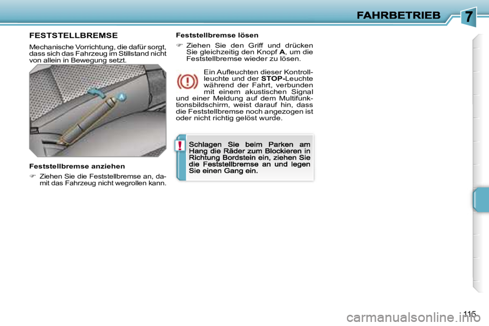 PEUGEOT 207 2007  Betriebsanleitungen (in German) �!
�1�1�5
�F�E�S�T�S�T�E�L�L�B�R�E�M�S�E
�M�e�c�h�a�n�i�s�c�h�e� �V�o�r�r�i�c�h�t�u�n�g�,� �d�i�e� �d�a�f�ü�r� �s�o�r�g�t�,� �d�a�s�s� �s�i�c�h� �d�a�s� �F�a�h�r�z�e�u�g� �i�m� �S�t�i�l�l�s�t�a�n�d� 