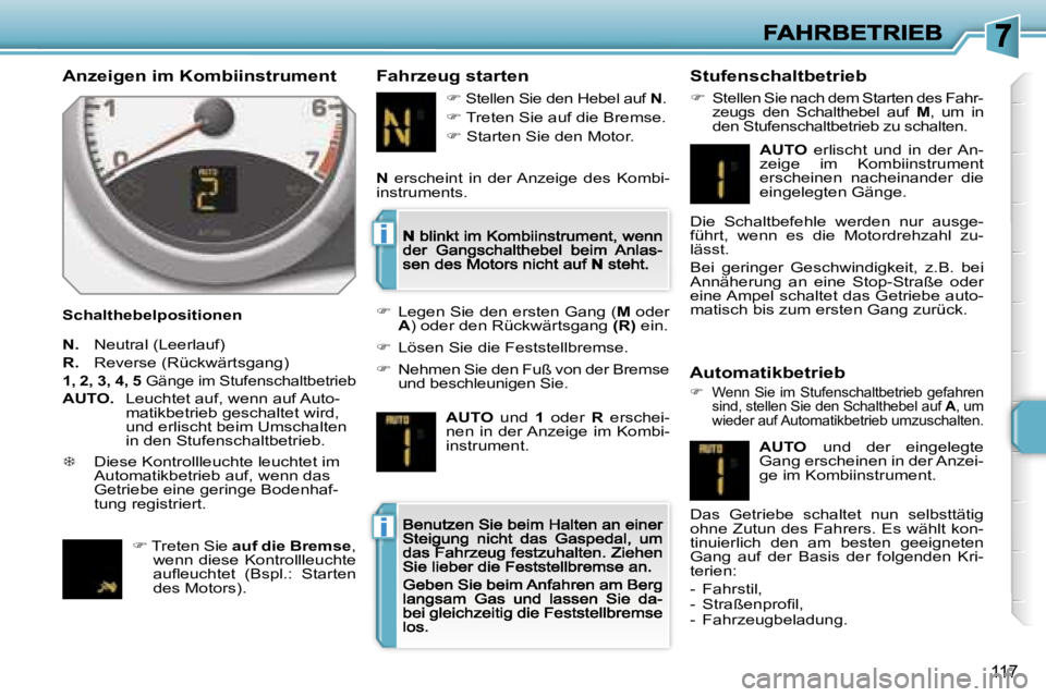 PEUGEOT 207 2007  Betriebsanleitungen (in German) �i
�i
�1�1�7
�A�n�z�e�i�g�e�n� �i�m� �K�o�m�b�i�i�n�s�t�r�u�m�e�n�t
�S�c�h�a�l�t�h�e�b�e�l�p�o�s�i�t�i�o�n�e�n� 
�F�a�h�r�z�e�u�g� �s�t�a�r�t�e�n� �S�t�u�f�e�n�s�c�h�a�l�t�b�e�t�r�i�e�b
��  �S�t�e�