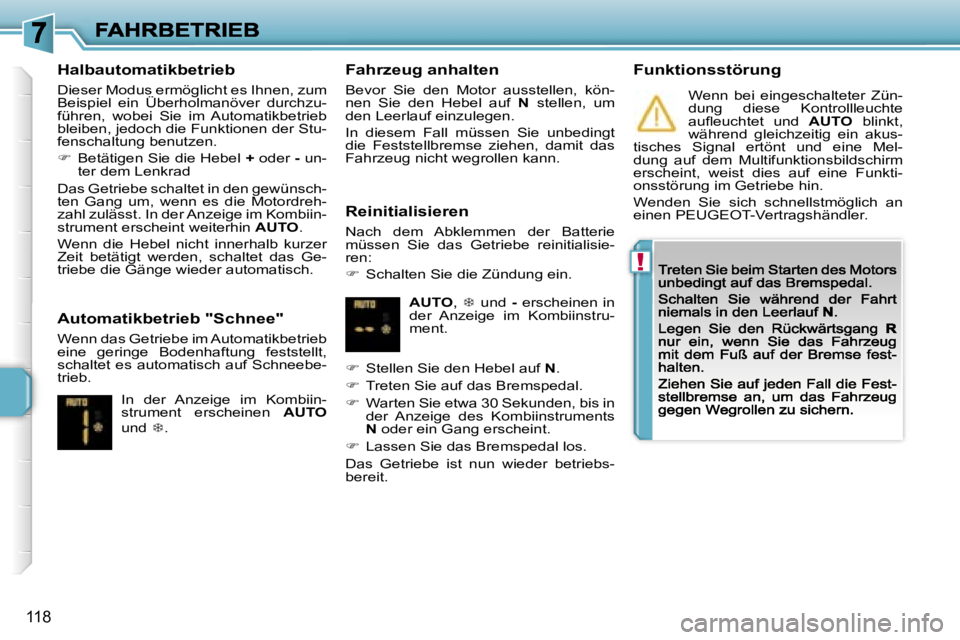 PEUGEOT 207 2007  Betriebsanleitungen (in German) �!
�1�1�8
�H�a�l�b�a�u�t�o�m�a�t�i�k�b�e�t�r�i�e�b
�D�i�e�s�e�r� �M�o�d�u�s� �e�r�m�ö�g�l�i�c�h�t� �e�s� �I�h�n�e�n�,� �z�u�m� �B�e�i�s�p�i�e�l�  �e�i�n�  �Ü�b�e�r�h�o�l�m�a�n�ö�v�e�r�  �d�u�r�c�h�