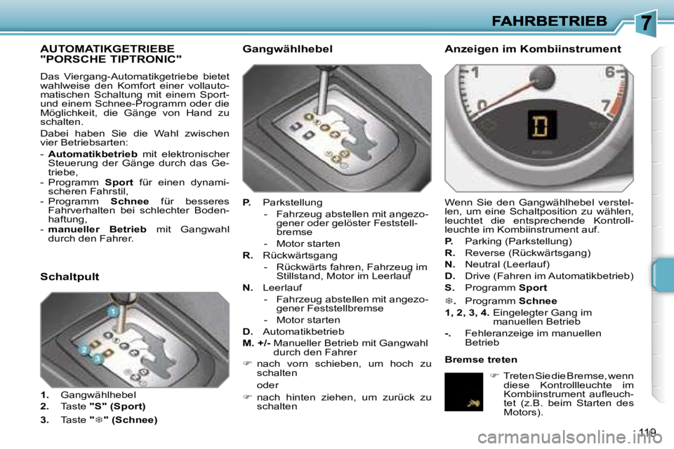 PEUGEOT 207 2007  Betriebsanleitungen (in German) �1�1�9
�A�U�T�O�M�A�T�I�K�G�E�T�R�I�E�B�E�  
�"�P�O�R�S�C�H�E� �T�I�P�T�R�O�N�I�C�"� 
�D�a�s�  �V�i�e�r�g�a�n�g�-�A�u�t�o�m�a�t�i�k�g�e�t�r�i�e�b�e�  �b�i�e�t�e�t� �w�a�h�l�w�e�i�s�e�  �d�e�n�