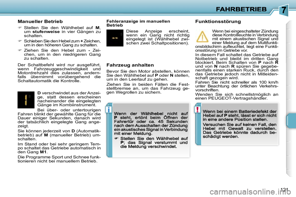 PEUGEOT 207 2007  Betriebsanleitungen (in German) �!�i
�1�2�1
�F�a�h�r�z�e�u�g� �a�n�h�a�l�t�e�n� 
�B�e�v�o�r� �S�i�e� �d�e�n� �M�o�t�o�r� �a�b�s�t�e�l�l�e�n�,� �k�ö�n�n�e�n� �S�i�e� �d�e�n� �W�ä�h�l�h�e�b�e�l� �a�u�f� �P� �o�d�e�r� �N� �s�t�e�l�l�