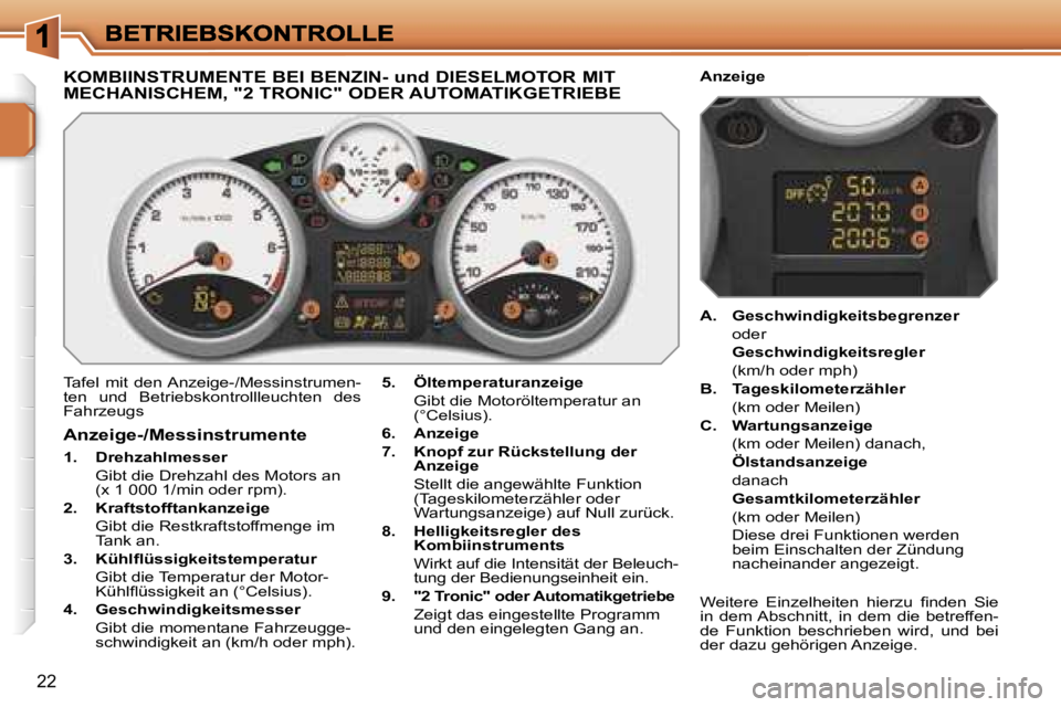 PEUGEOT 207 2007  Betriebsanleitungen (in German) �2�2
�K�O�M�B�I�I�N�S�T�R�U�M�E�N�T�E� �B�E�I� �B�E�N�Z�I�N�-� �u�n�d� �D�I�E�S�E�L�M�O�T�O�R� �M�I�T�  
�M�E�C�H�A�N�I�S�C�H�E�M�,� �"�2� �T�R�O�N�I�C�"� �O�D�E�R� �A�U�T�O�M�A�T�I�K�G�E�T�R�