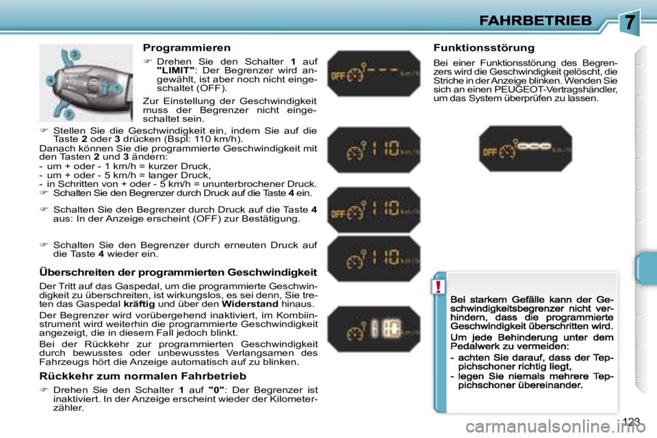PEUGEOT 207 2007  Betriebsanleitungen (in German) �!
�1�2�3
�P�r�o�g�r�a�m�m�i�e�r�e�n� 
��  �D�r�e�h�e�n�  �S�i�e�  �d�e�n�  �S�c�h�a�l�t�e�r� �1�  �a�u�f� �"�L�I�M�I�T�"�:�  �D�e�r�  �B�e�g�r�e�n�z�e�r�  �w�i�r�d�  �a�n�-�g�e�w�ä�h�l�t�
