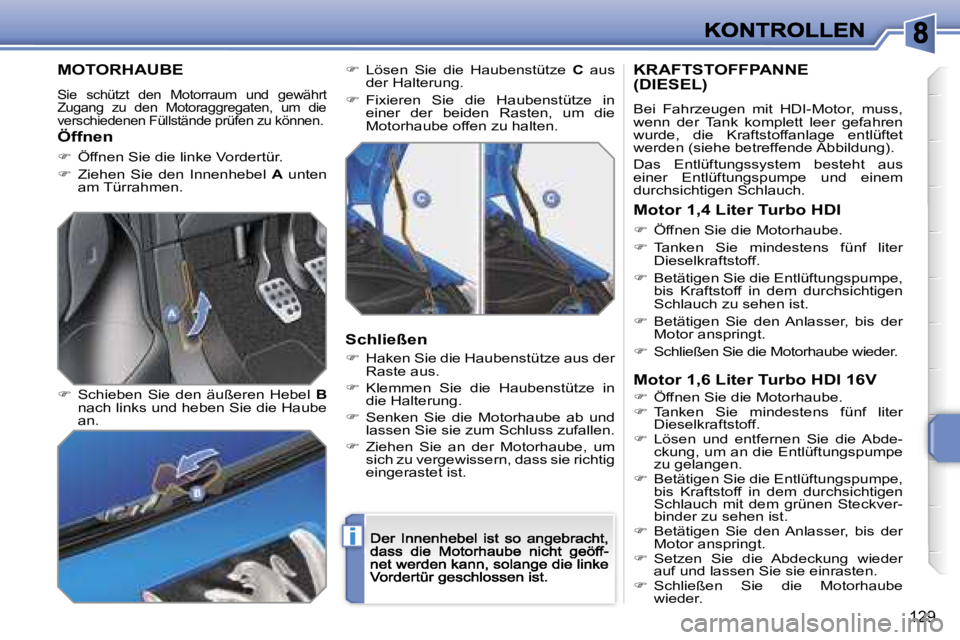PEUGEOT 207 2007  Betriebsanleitungen (in German) �i
�1�2�9
�M�O�T�O�R�H�A�U�B�E
�S�i�e�  �s�c�h�ü�t�z�t�  �d�e�n�  �M�o�t�o�r�r�a�u�m�  �u�n�d�  �g�e�w�ä�h�r�t� �Z�u�g�a�n�g�  �z�u�  �d�e�n�  �M�o�t�o�r�a�g�g�r�e�g�a�t�e�n�,�  �u�m�  �d�i�e� �v�e�