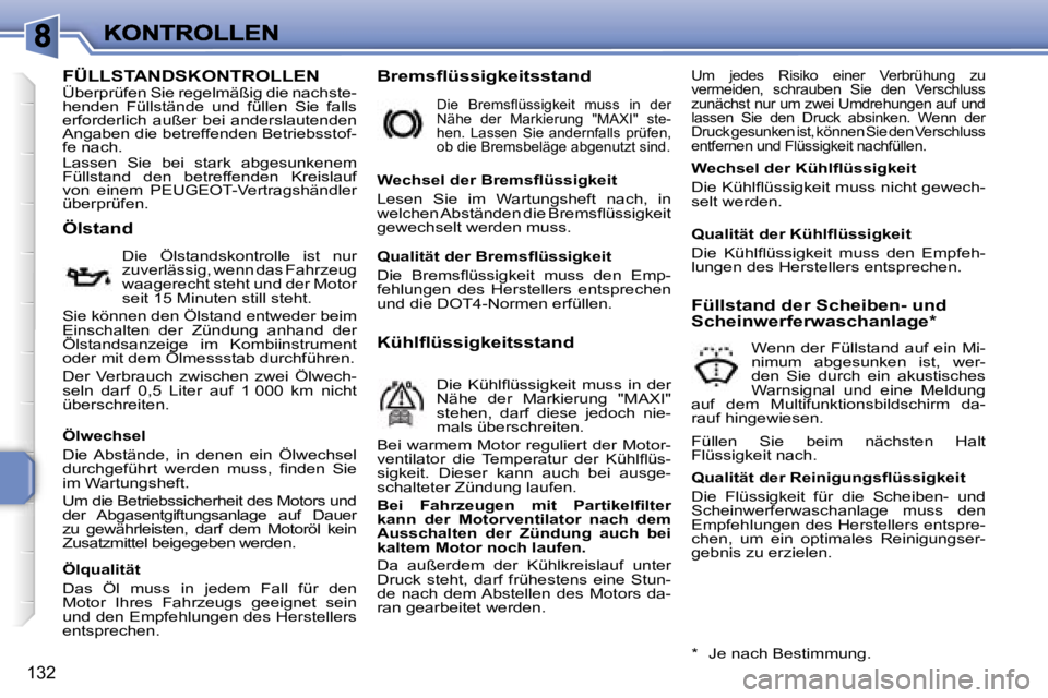 PEUGEOT 207 2007  Betriebsanleitungen (in German) �1�3�2
�F�Ü�L�L�S�T�A�N�D�S�K�O�N�T�R�O�L�L�E�N�Ü�b�e�r�p�r�ü�f�e�n� �S�i�e� �r�e�g�e�l�m�ä�ß�i�g� �d�i�e� �n�a�c�h�s�t�e�-�h�e�n�d�e�n�  �F�ü�l�l�s�t�ä�n�d�e�  �u�n�d�  �f�ü�l�l�e�n�  �S�i�e�