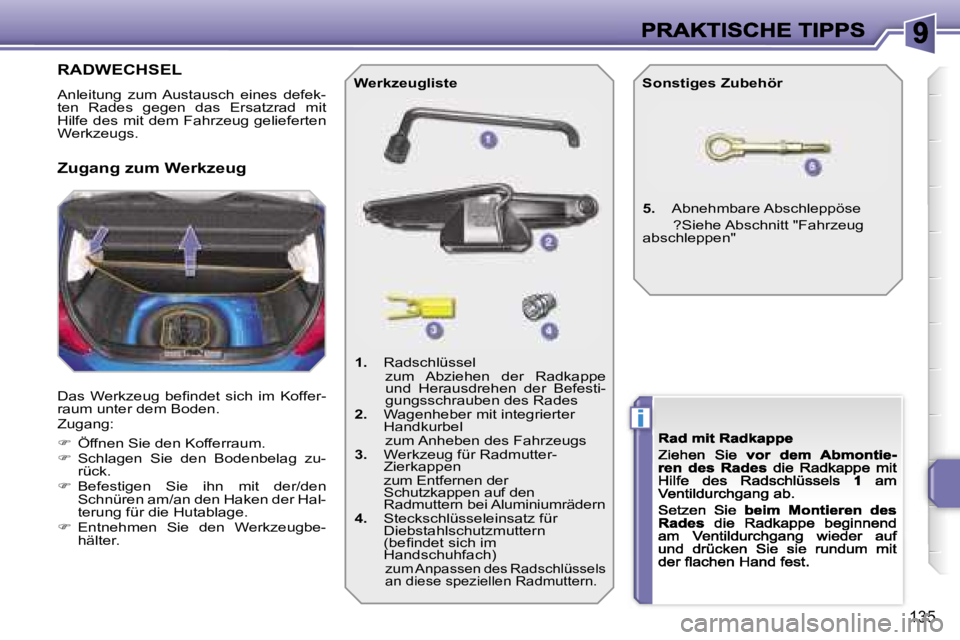 PEUGEOT 207 2007  Betriebsanleitungen (in German) �i
�1�3�5
�R�A�D�W�E�C�H�S�E�L� 
�A�n�l�e�i�t�u�n�g�  �z�u�m�  �A�u�s�t�a�u�s�c�h�  �e�i�n�e�s�  �d�e�f�e�k�-�t�e�n�  �R�a�d�e�s�  �g�e�g�e�n�  �d�a�s�  �E�r�s�a�t�z�r�a�d�  �m�i�t� �H�i�l�f�e� �d�e�s