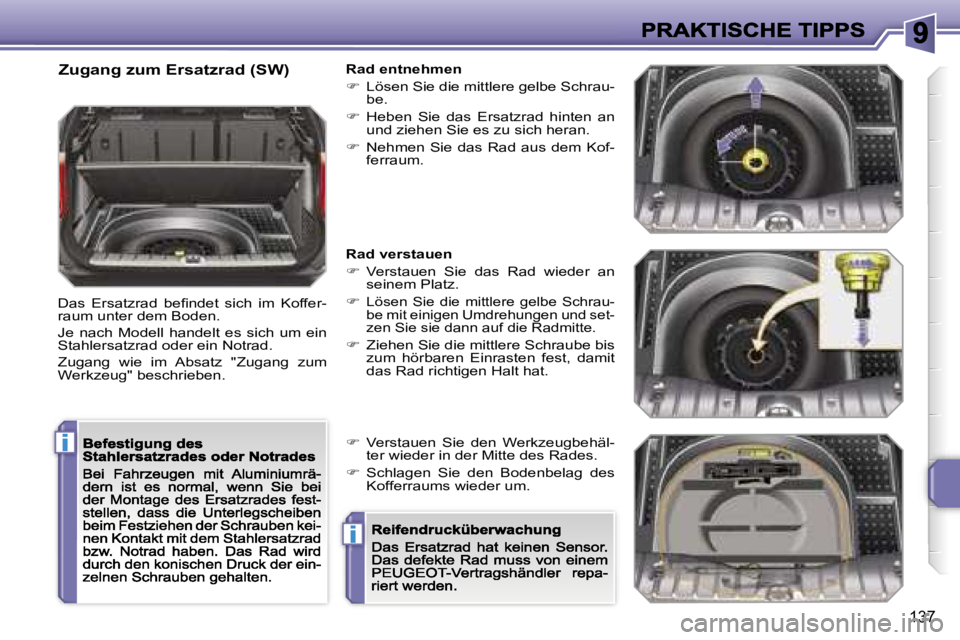 PEUGEOT 207 2007  Betriebsanleitungen (in German) �i
�i
�1�3�7
�Z�u�g�a�n�g� �z�u�m� �E�r�s�a�t�z�r�a�d� �(�S�W�)
�D�a�s�  �E�r�s�a�t�z�r�a�d�  �b�e�ﬁ�n�d�e�t�  �s�i�c�h�  �i�m�  �K�o�f�f�e�r�-�r�a�u�m� �u�n�t�e�r� �d�e�m� �B�o�d�e�n�.
�J�e�  �n�a�