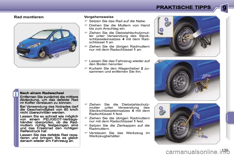 PEUGEOT 207 2007  Betriebsanleitungen (in German) �i
�1�3�9
�R�a�d� �m�o�n�t�i�e�r�e�n�V�o�r�g�e�h�e�n�s�w�e�i�s�e� 
��  �S�e�t�z�e�n� �S�i�e� �d�a�s� �R�a�d� �a�u�f� �d�i�e� �N�a�b�e�.� 
��  �D�r�e�h�e�n�  �S�i�e�  �d�i�e�  �M�u�t�t�e�r�n�  �v