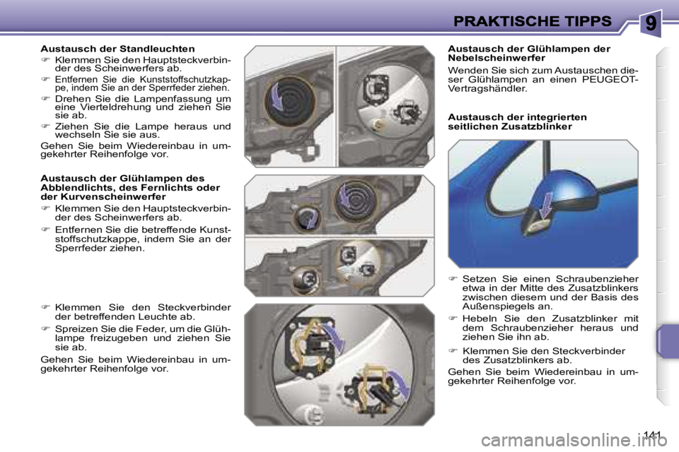 PEUGEOT 207 2007  Betriebsanleitungen (in German) �1�4�1
�A�u�s�t�a�u�s�c�h� �d�e�r� �S�t�a�n�d�l�e�u�c�h�t�e�n��  �K�l�e�m�m�e�n� �S�i�e� �d�e�n� �H�a�u�p�t�s�t�e�c�k�v�e�r�b�i�n�-�d�e�r� �d�e�s� �S�c�h�e�i�n�w�e�r�f�e�r�s� �a�b�.� �  �K�l�e�m�m�