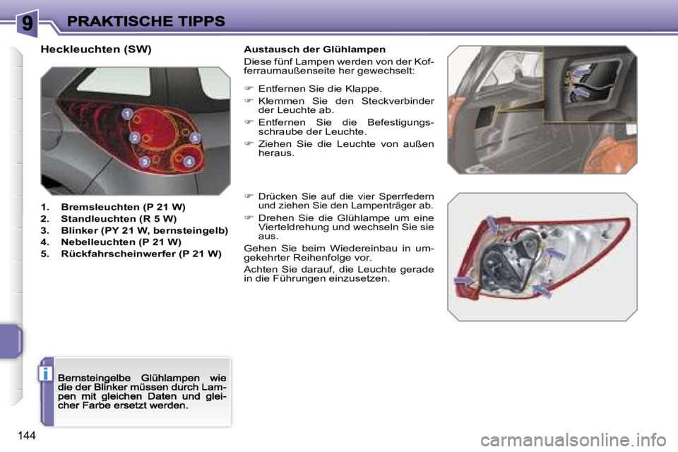PEUGEOT 207 2007  Betriebsanleitungen (in German) �i
�1�4�4
�H�e�c�k�l�e�u�c�h�t�e�n� �(�S�W�)
�1�.�  �B�r�e�m�s�l�e�u�c�h�t�e�n� �(�P� �2�1� �W�)� 
�2�.�  �S�t�a�n�d�l�e�u�c�h�t�e�n� �(�R� �5� �W�)� 
�3�.�  �B�l�i�n�k�e�r� �(�P�Y� �2�1� �W�,� �b�e�r