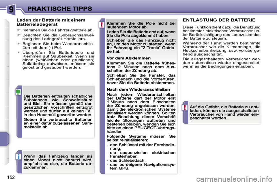 PEUGEOT 207 2007  Betriebsanleitungen (in German) �!
�!
�i
�1�5�2
�L�a�d�e�n� �d�e�r� �B�a�t�t�e�r�i�e� �m�i�t� �e�i�n�e�m� �B�a�t�t�e�r�i�e�l�a�d�e�g�e�r�ä�t
��K�l�e�m�m�e�n� �S�i�e� �d�i�e� �F�a�h�r�z�e�u�g�b�a�t�t�e�r�i�e� �a�b�.
��  �B�e�a