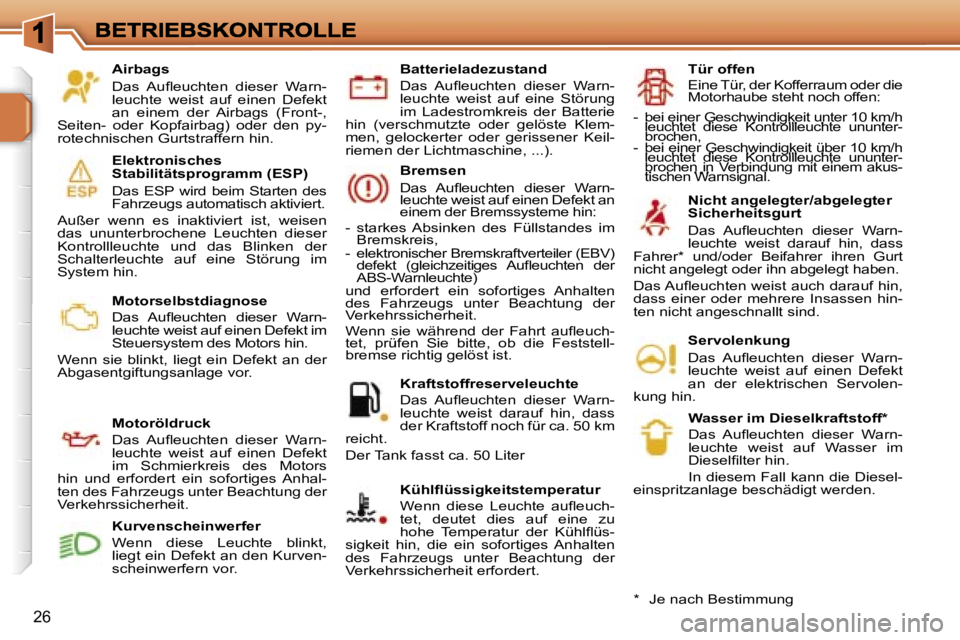 PEUGEOT 207 2007  Betriebsanleitungen (in German) �2�6
�A�i�r�b�a�g�s
�D�a�s�  �A�u�ﬂ�e�u�c�h�t�e�n�  �d�i�e�s�e�r�  �W�a�r�n�-�l�e�u�c�h�t�e�  �w�e�i�s�t�  �a�u�f�  �e�i�n�e�n�  �D�e�f�e�k�t� �a�n�  �e�i�n�e�m�  �d�e�r�  �A�i�r�b�a�g�s�  �(�F�r�o�