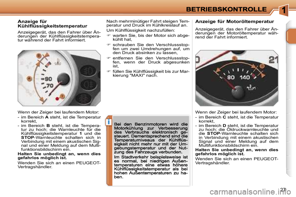 PEUGEOT 207 2007  Betriebsanleitungen (in German) �i
�2�7
�A�n�z�e�i�g�e� �f�ü�r�K�ü�h�l�ﬂ�ü�s�s�i�g�k�e�i�t�s�t�e�m�p�e�r�a�t�u�r
�A�n�z�e�i�g�e�g�e�r�ä�t�,� �d�a�s� �d�e�n� �F�a�h�r�e�r� �ü�b�e�r� �Ä�n�-�d�e�r�u�n�g�e�n�  �d�e�r�  �K�ü�h�l
