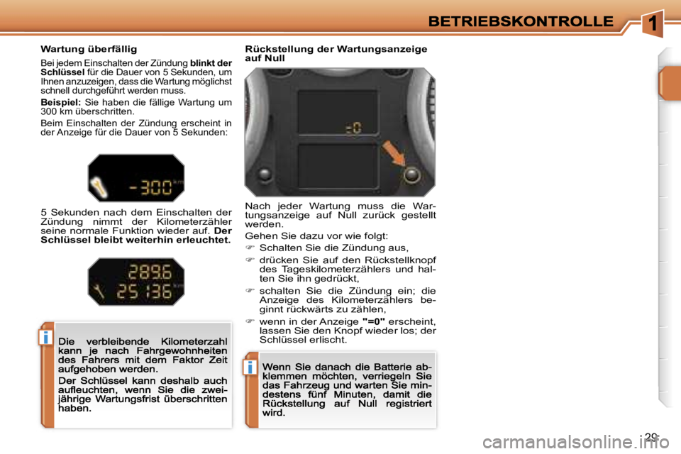 PEUGEOT 207 2007  Betriebsanleitungen (in German) �i
�i
�2�9
�R�ü�c�k�s�t�e�l�l�u�n�g� �d�e�r� �W�a�r�t�u�n�g�s�a�n�z�e�i�g�e� �a�u�f� �N�u�l�l� 
�N�a�c�h�  �j�e�d�e�r�  �W�a�r�t�u�n�g�  �m�u�s�s�  �d�i�e�  �W�a�r�-�t�u�n�g�s�a�n�z�e�i�g�e�  �a�u�f�